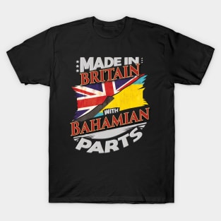 Made In Britain With Bahamian Parts - Gift for Bahamian From Bahamas T-Shirt